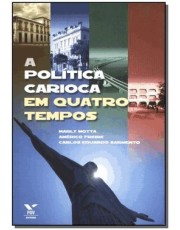 A Política Carioca Em Quatro Tempos