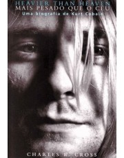 Heavier Than Heaven – Mais Pesado Que O Ceu - Uma Biografia De Kurt Cobain