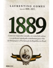 1889 - Como Um Imperador Cansado, Um Marechal Vaidoso E Um Professor Injusticado Contribuiram Para O 1889 - Como Um Imperador Cansado, Um Marechal Vaidoso E Um Professor Injusticado Contribuiram Para O