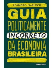 Guia Politicamente Incorreto Da Economia Brasileira