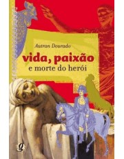 Vida Paixão E Morte Do Herói