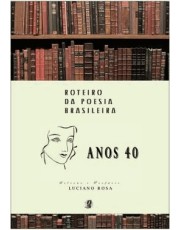 Roteiro Da Poesia Brasileira - Anos 40