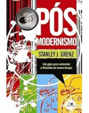 Pos-Modernismo: Um Guia Para Entender A Filosofia Do Nosso Tempo - 2 Edição