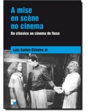A Mise En Scene No Cinema - Do Clássico Ao Cinema De Fluxo