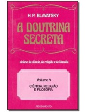 A Doutrina Secreta - (Vol. V) - Ciência, Religião E Filosofia