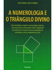 A Numerologia E O Triangulo Divino - Uma Introdução Completa a Numerologia Esoterica, Com Uma Sintes
