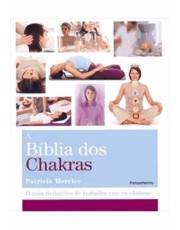 A Bíblia Dos Chakras - O Guia Definitivo De Trabalho Com Os Chakras
