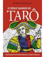 O Código Sagrado Do Taro - A Redescoberta Da Natureza Original Do Taro De Marselha