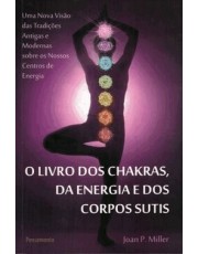 O Dos Chakras, Da Energia E Dos Corpos Sutis