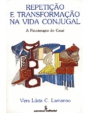 Repetição E Transformação Na Vida Conjugal: A Psicoterapia Do Casal