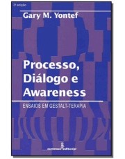 Processo, Dialogo E Awareness: Ensaios Em Gestalt-Terapia