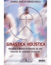 Ginastica Holistica: História E Desenvolvimento De Metodo De Cuidados Corporais