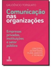 Comunicação Nas Organizações - Empresas Privadas, Instituições E Setor Público : Conceitos, Estrateg