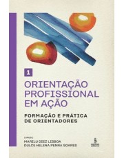 Orientação Profissional Em Ação - Volume 1: Formação E Prática De Orientadores