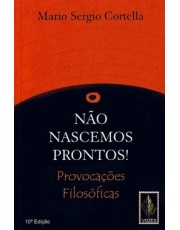 Não Nascemos Prontos! - Provocações Filosoficas Não Nascemos Prontos! - Provocações Filosoficas