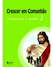 Crescer Em Comunhão Catequese E Família Vol. 1 Crescer Em Comunhão Catequese E Família Vol. 1