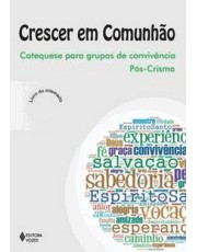 Crescer Em Comunhão - Catequese Para Grupos De Convivencia Pos-Crisma Crismado Crescer Em Comunhão - Catequese Para Grupos De Convivencia Pos-Crisma Crismado