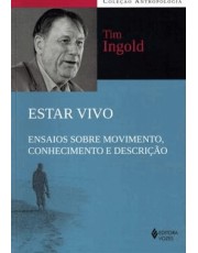 Estar Vivo - Ensaios Sobre Movimento, Conhecimento E Descrição Estar Vivo - Ensaios Sobre Movimento, Conhecimento E Descrição
