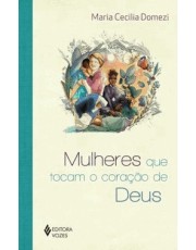 Mulheres Que Tocam O Coração De Deus Mulheres Que Tocam O Coração De Deus