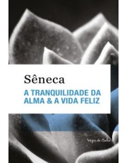 A Tranquilidade Da Alma E A Vida Feliz A Tranquilidade Da Alma E A Vida Feliz