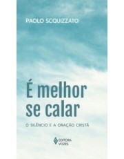E Melhor Se Calar - O Silencio E A Oração Crista