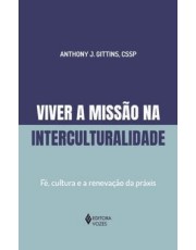 Viver A Missão Na Interculturalidade - Fe, Cultura E A Renovação Da Praxis