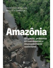 Amazonia - Ocupação, Problemas Socioambientais E Desenvolvimento Sustentavel