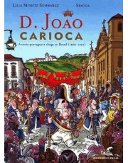 D. João Carioca - A Corte Portuguesa Chega Ao Brasil (1808-1821)