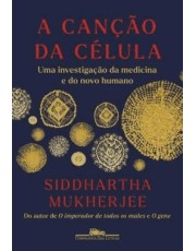A Canção Da Celula - Uma Investigação Da Medicina E Do Novo Humano