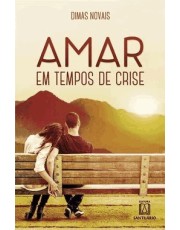 Amar Em Tempos De Crise: Reflexoes Sobre O Cotidiano Da Vida Matrimonial
