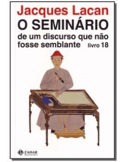 O Seminario, Livro 18 - De Um Discurso Que Não Fosse Semblante