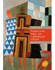 Ensaios Sobre Moda, Arte E Globalização Cultural