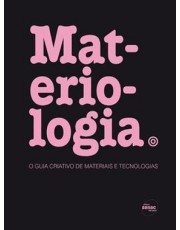 Materiologia: O Guia Criativo De Materiais E Tecnologia