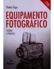 Equipamento Fotografico - Teoria E Prática