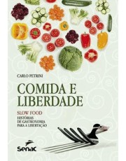 Comida E Liberdade - Slow Food: Histórias De Gastronomia Para Libertação