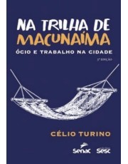 Na Trilha De Macunaima - ocio E Trabalho Na Cidade