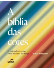 A Bíblia Das Cores: O Guia Definitivo Das Cores Na Arte E No Design