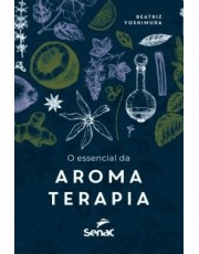 O Essencial Da Aromaterapia