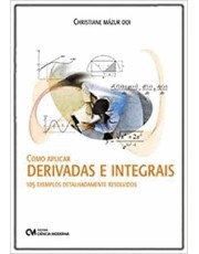 Como Aplicar Derivadas E Integrais - 105 Exemplos Detalhadamente Resolvidos