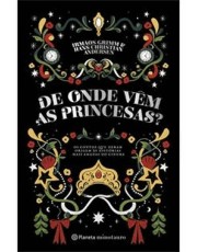 De Onde Vem As Princesas? - Os Contos Que Deram Origem As Histórias Mais Amadas Do Cinema