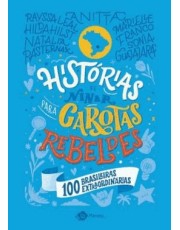 Histórias De Ninar Para Garotas Rebeldes - 100 Brasileiras Extraordinarias Histórias De Ninar Para Garotas Rebeldes - 100 Brasileiras Extraordinarias