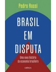 Brasil Em Disputa - Uma Nova História Da Economia Brasileira