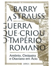 A Guerra Que Criou O Imperio Romano - Antonio, Cleopatra E Otaviano Em acio