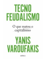 Tecnofeudalismo - O Que Matou O Capitalismo