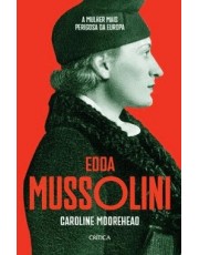 Edda Mussolini - A Mulher Mais Perigosa Da Europa