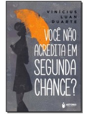 Você Não Acredita Em Segunda Chance?