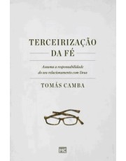 Terceirização Da Fe: Assuma A Responsabilidade Do Seu Relacionamento Com Deus Terceirização Da Fe: Assuma A Responsabilidade Do Seu Relacionamento Com Deus