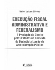 Execução Fiscal Administrativa E Federalismo - 01Ed/25