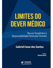 Limites Do Dever Medico - Recusa Terapeutica E Responsabilidade Penal Pela Omissão (2026)