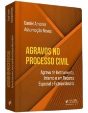 Agravos No Processo Civil: Agravo De Instrumento, Interno E Em Recurso Especial E Extraordinario
